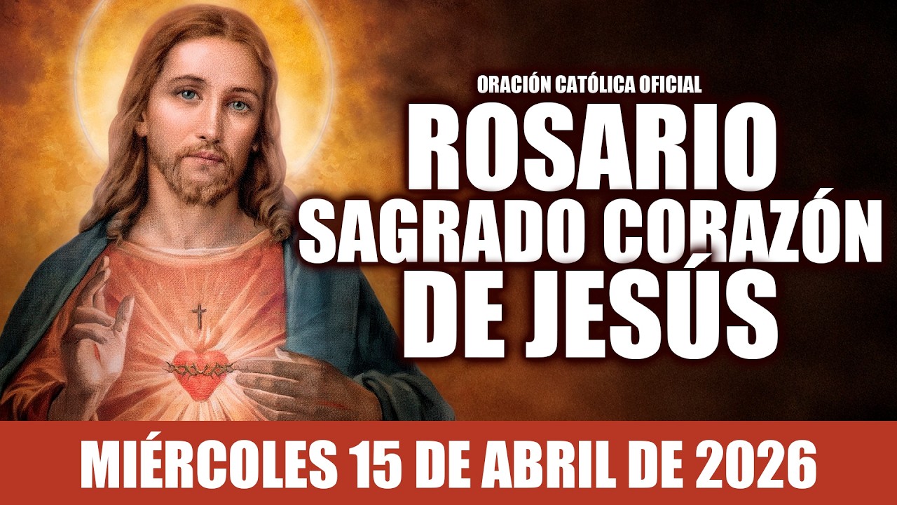 ROSARIO AL SAGRADO CORAZ&Oacute;N DE HOY MI&Eacute;RCOLES 15 DE ABRIL DE 2026|MES DEL SAGRADO CORAZ&Oacute;N