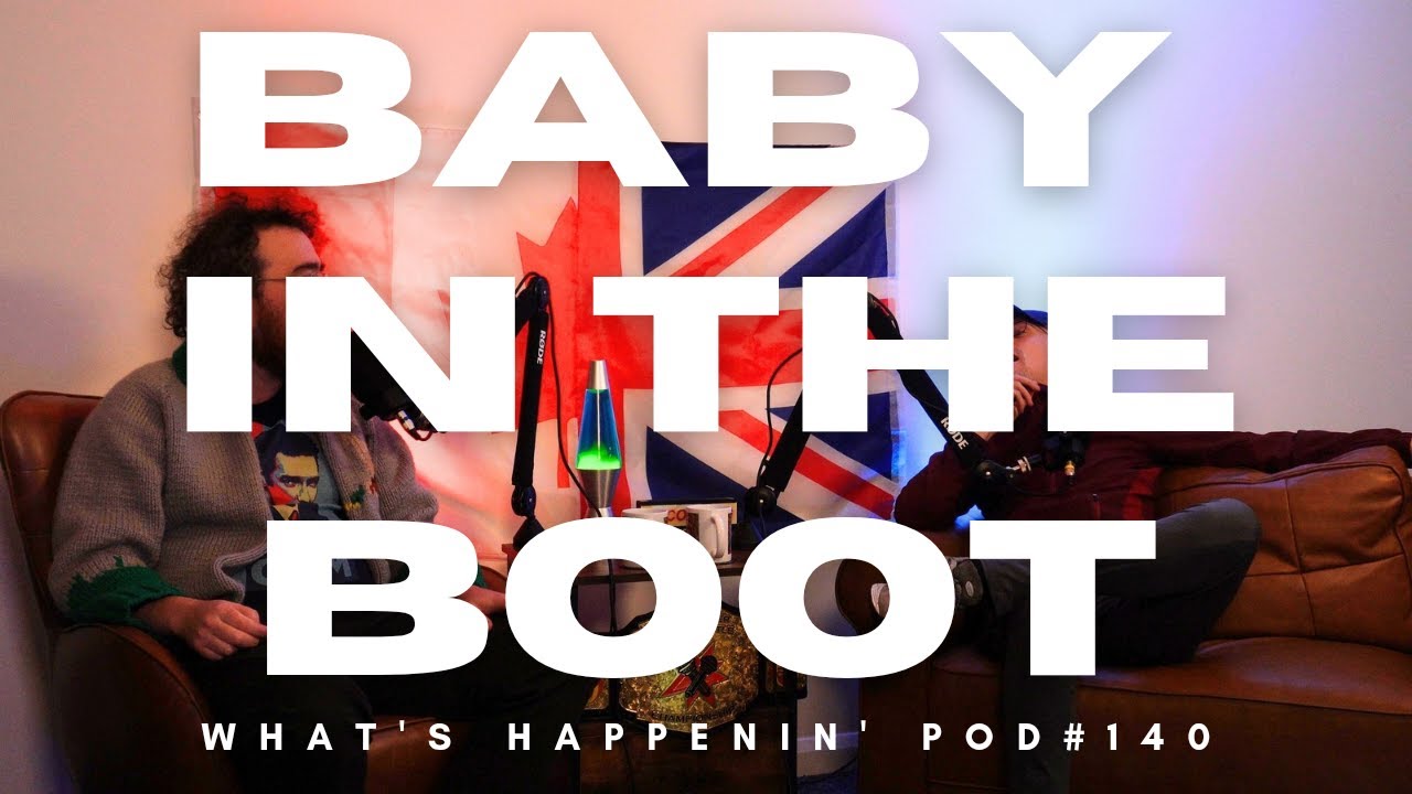 BABY IN THE BOOT - EP 140 - What's Happenin' Podcast