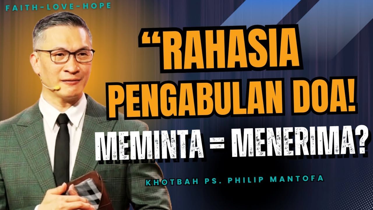 RAHASIA PENGABULAN DOA &ndash; TUHAN BERKATA: MEMINTA=MENERIMA | KHOTBAH PS PHILIP MANTOFA