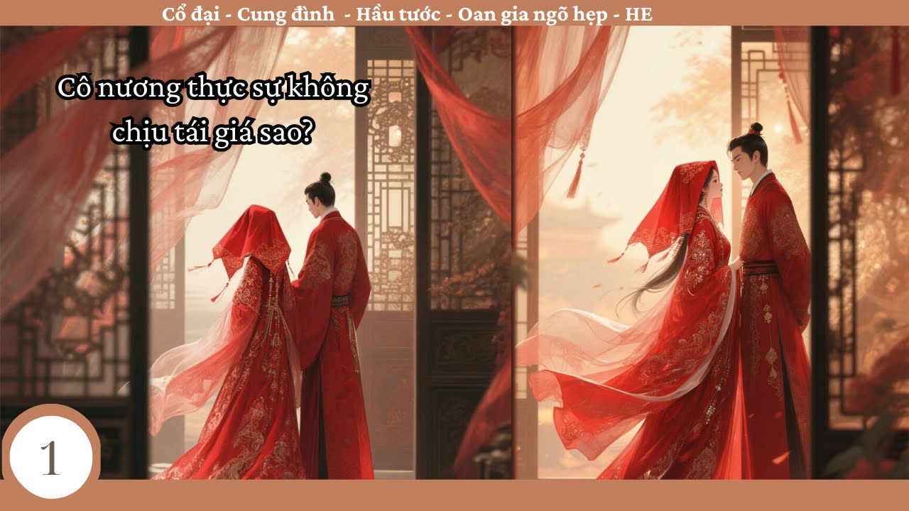 (1) Cô Nương Thực Sự Không Chịu Tái Giá Sao?; truyện ngôn tình, cổ đại, cung đình hầu tước, oan gia