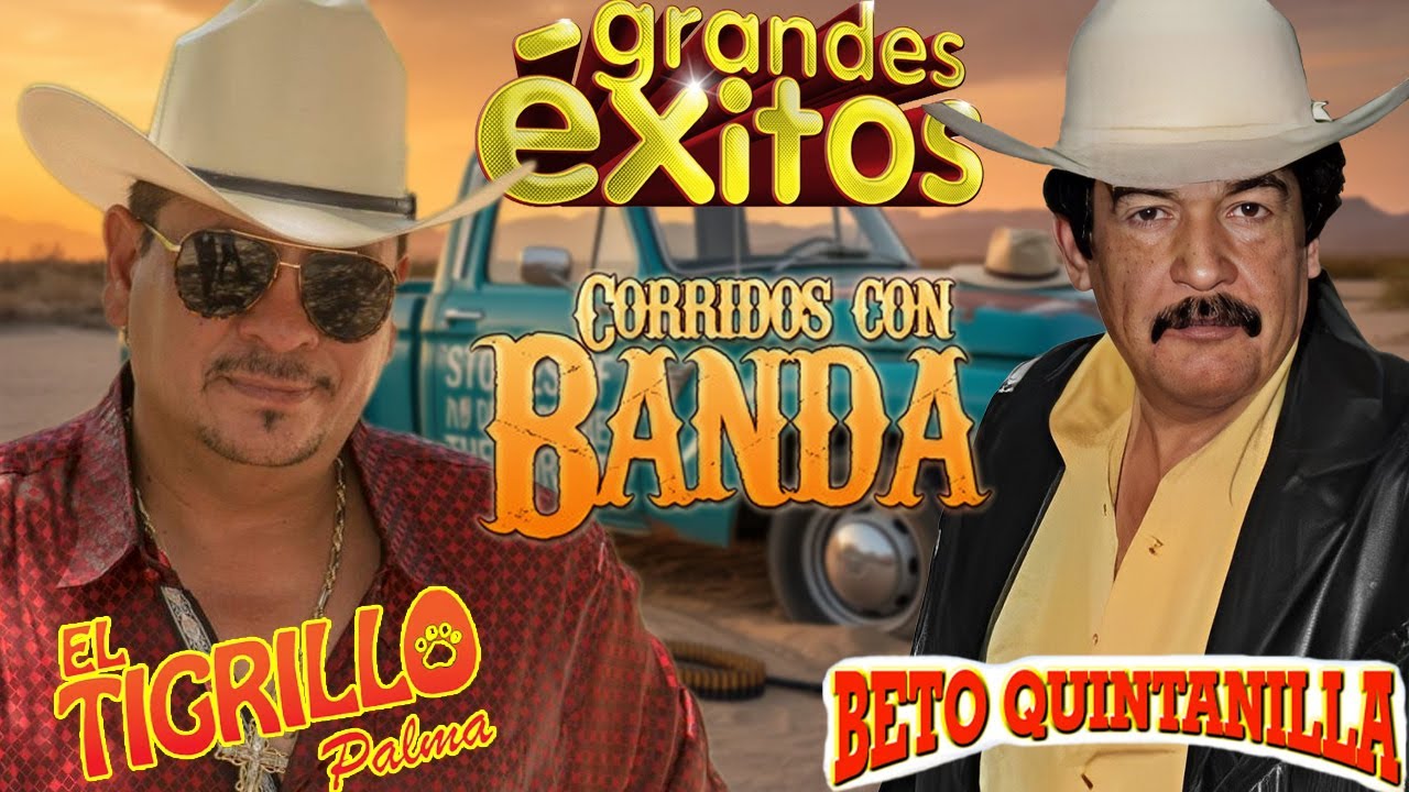 Beto Quintanilla & El Tigrillo Palma 🔥 Puro Corrido Perrón | Éxitos Pa’ Pistear 🍻