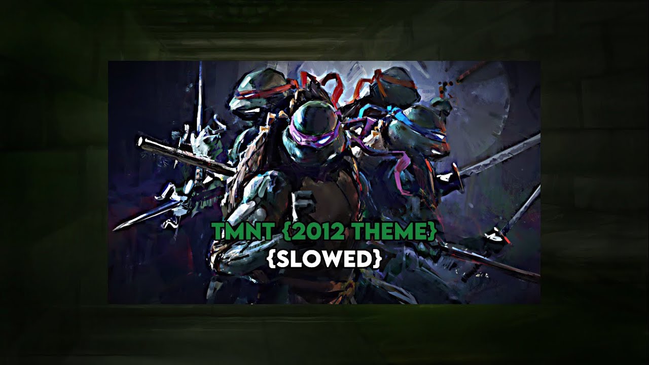 TMNT (2012) - Theme Song {Slowed}