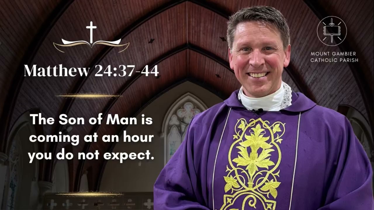 Gospel 29-30 November 2025 - 1st Sunday of Advent, Yr A.