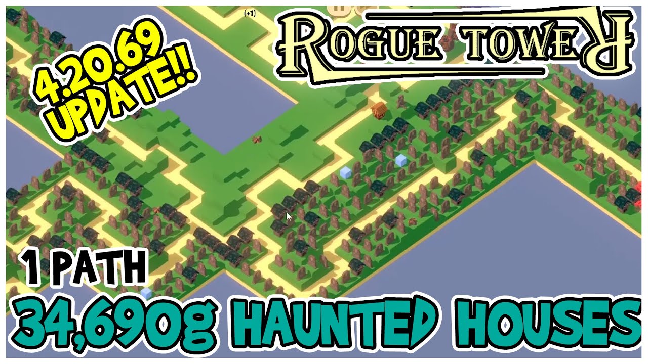 UPDATE 4.20.69 | 34,690g from Haunted Houses | Rogue Tower