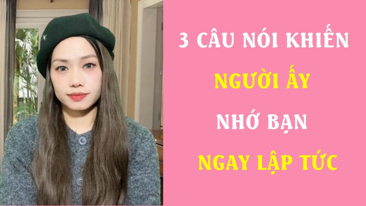 3 Câu nói Khiến người ấy Nhớ Bạn ngay lập tức