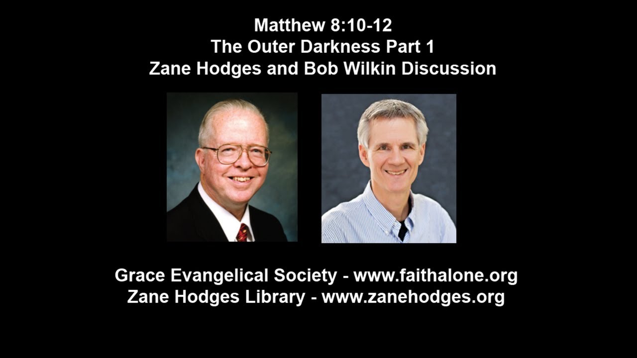 Matthew 8:10-12 - The Outer Darkness Part 1 - Zane Hodges and Bob Wilkin Discussion