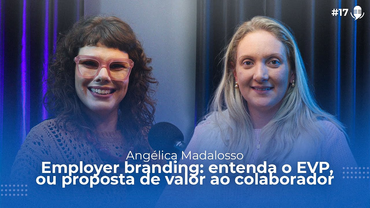 #17 Employer branding: entenda o EVP, ou proposta de valor ao colaborador