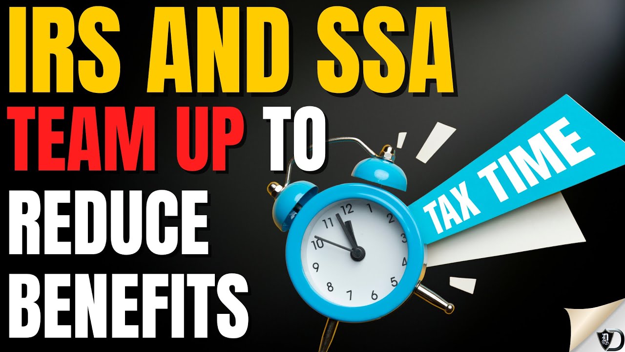 How the IRS and SSA TEAM UP to reduce benefits.