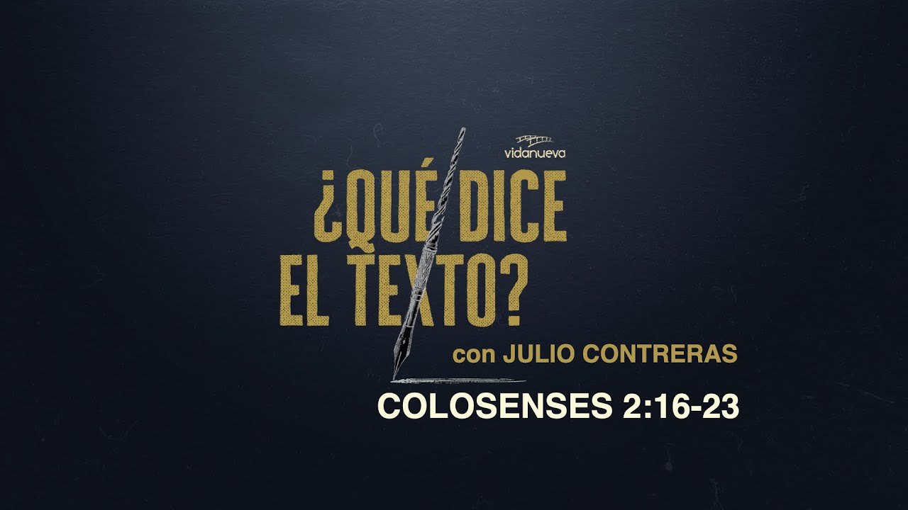 ¿Qué Dice el Texto? con Julio Contreras: -Colosenses 2:16-23