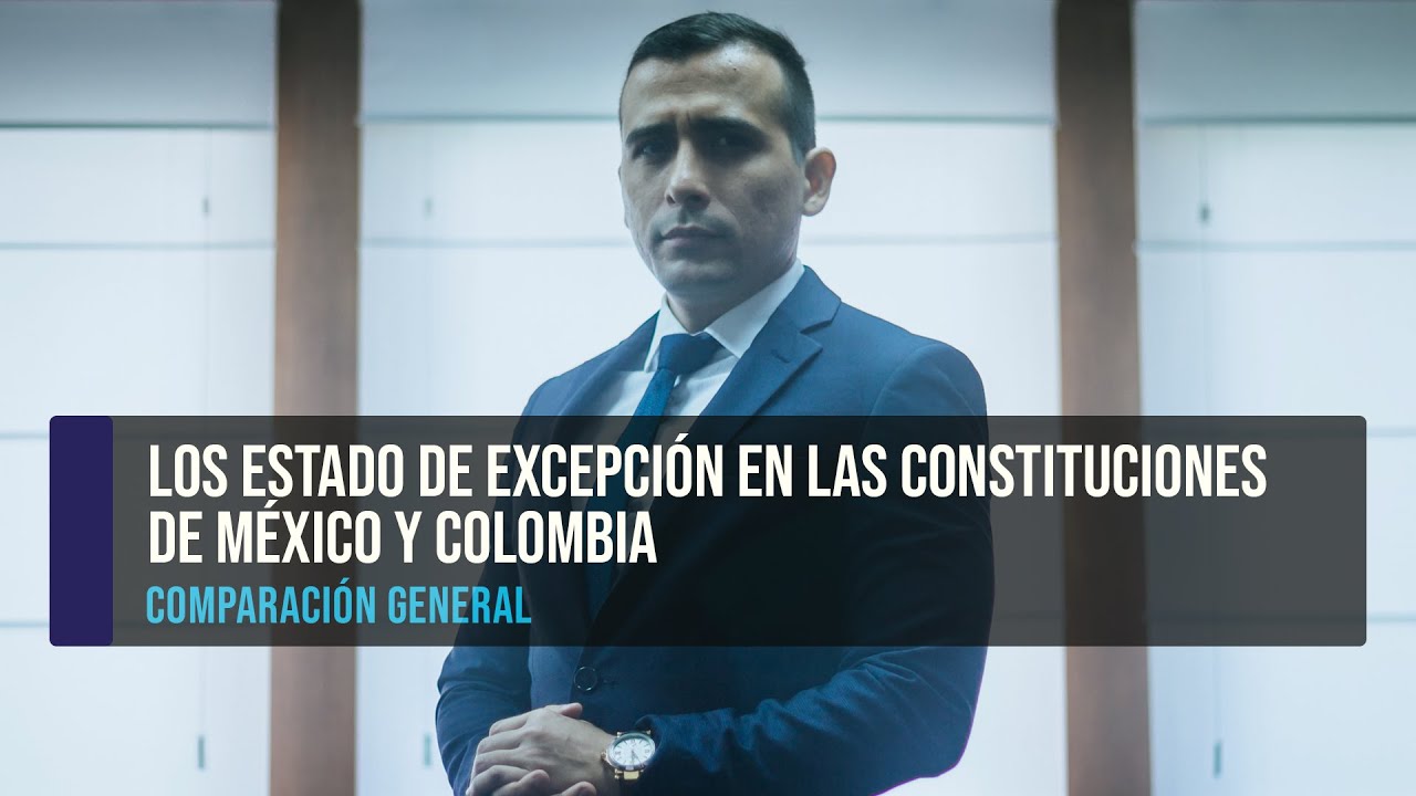 Los Estado de Excepción en las Constituciones de México y Colombia. Comparación general.