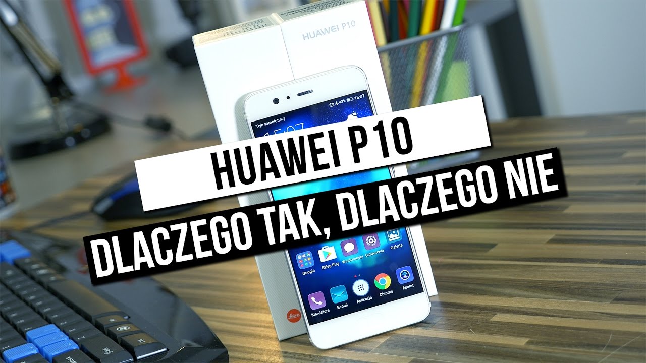 Recenzja Huawei P10 - dlaczego tak, dlaczego nie?