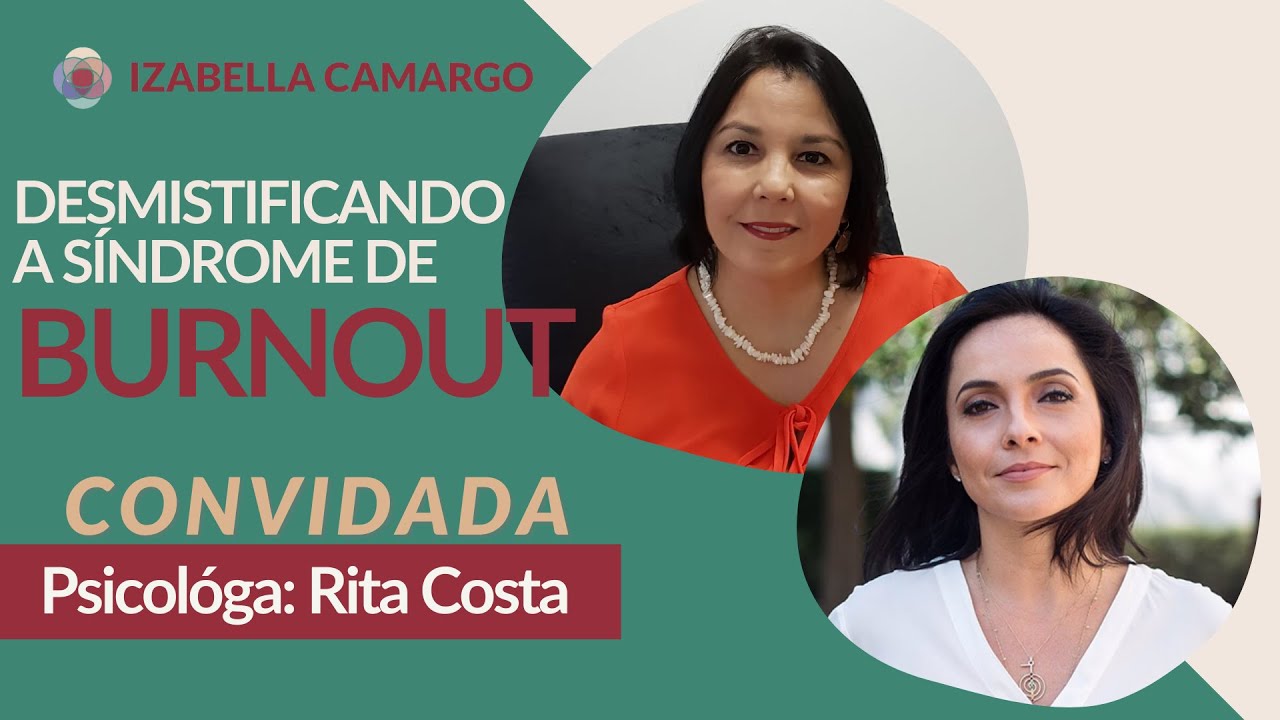 Desmistificando a Síndrome de Burnout - Entrevista com Rita Costa | Izabella Camargo