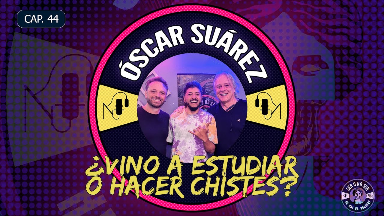 CAP 44. ÓSCAR SUÁREZ - ¿VINO A ESTUDIAR O HACER CHISTES?