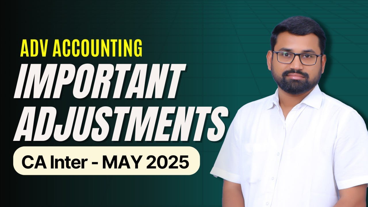 CA Inter | Advanced Accounting  Important Adjustments  | May/Sep 2025 Exams