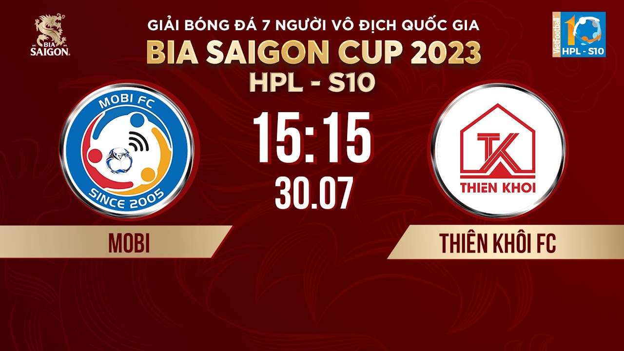 🔴 Trực tiếp: MOBI - THI&Ecirc;N KH&Ocirc;I FC | Giải b&oacute;ng đ&aacute; 7 người VĐQG Bia Saigon Cup 2023 - HPL-S10