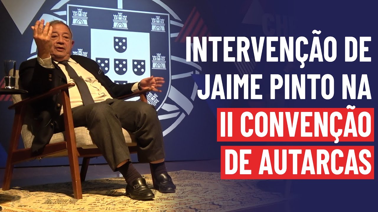 Intervenção de Jaime Nogueira Pinto na II Convenção de Autarcas do CHEGA