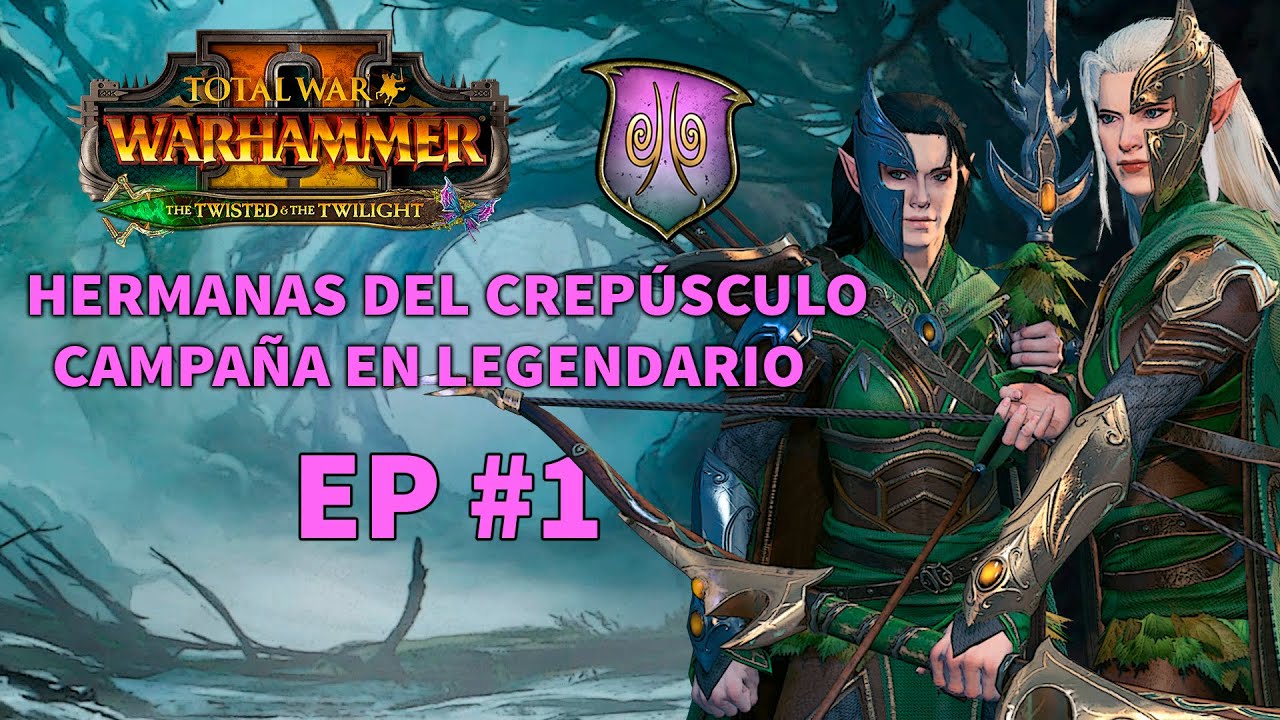 #1 Campaña HERMANAS DEL CREPÚSCULO Acceso Anticipado #TheTwisted&TheTwilight #Totalwar #Warhammer2