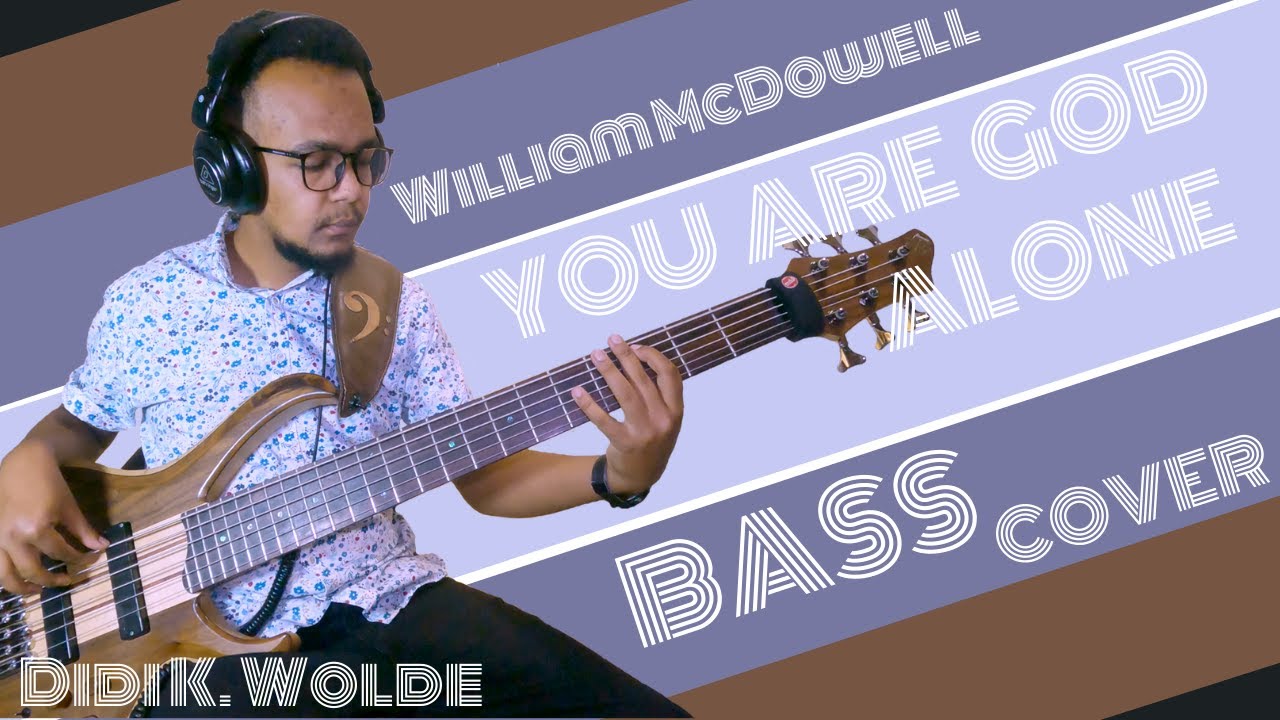 YOU ARE GOD ALONE - @WilliamMcDowellMusic || Gospel BASS COVER by Didi - Bassplayer     4K