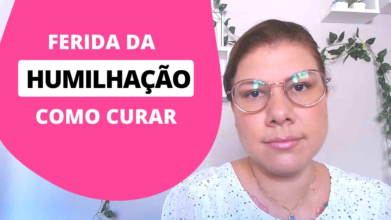 2 - CURANDO A FERIDA DA HUMILHAÇÃO