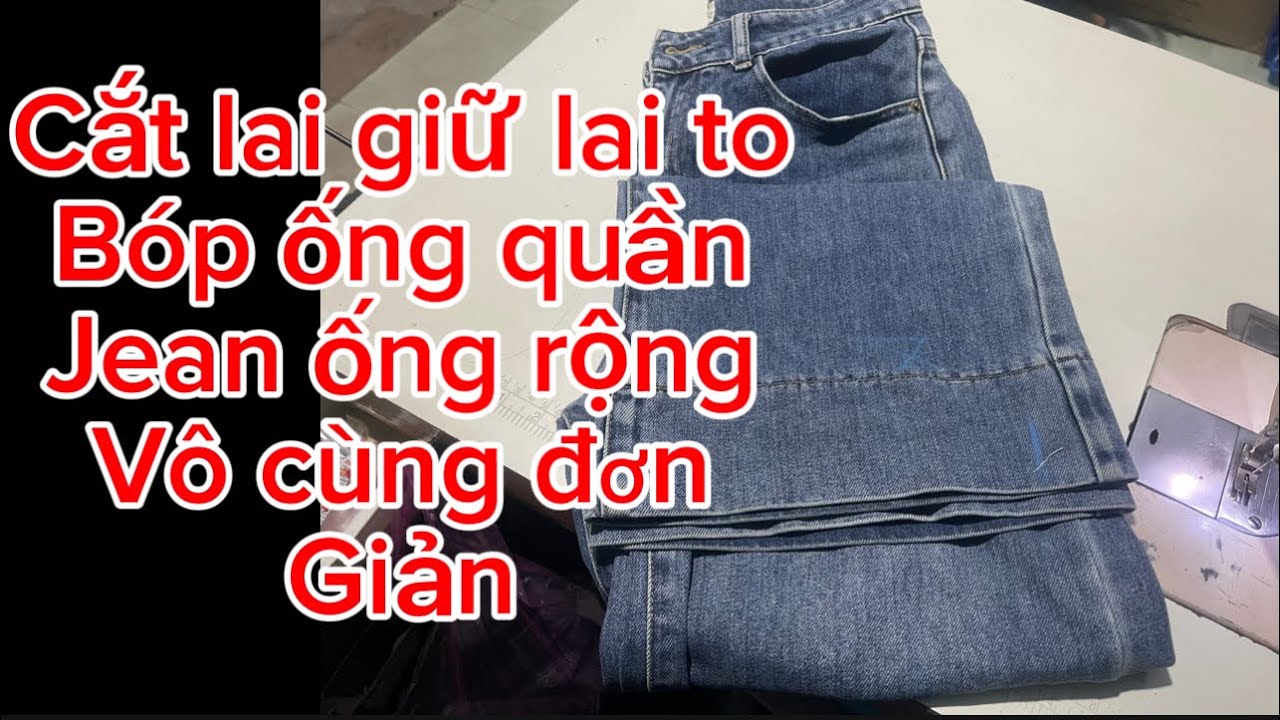 Cách cắt lai giữ lại lai quần jean lai to đơn giản nhất,cách bóp ống quần jeans ống rộng dễ nhất 