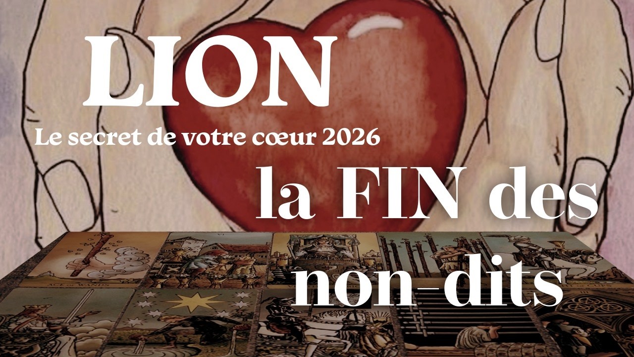 LION ~ un changement en un clin d’œil ~ Votre cœur 2026