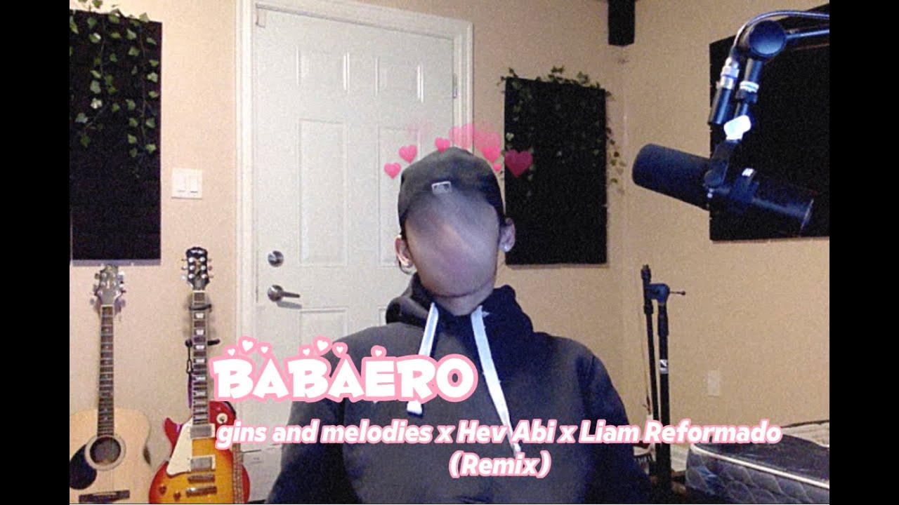 Babaero - gins&melodies, Hev Abi, Liam Reformado (Remix)