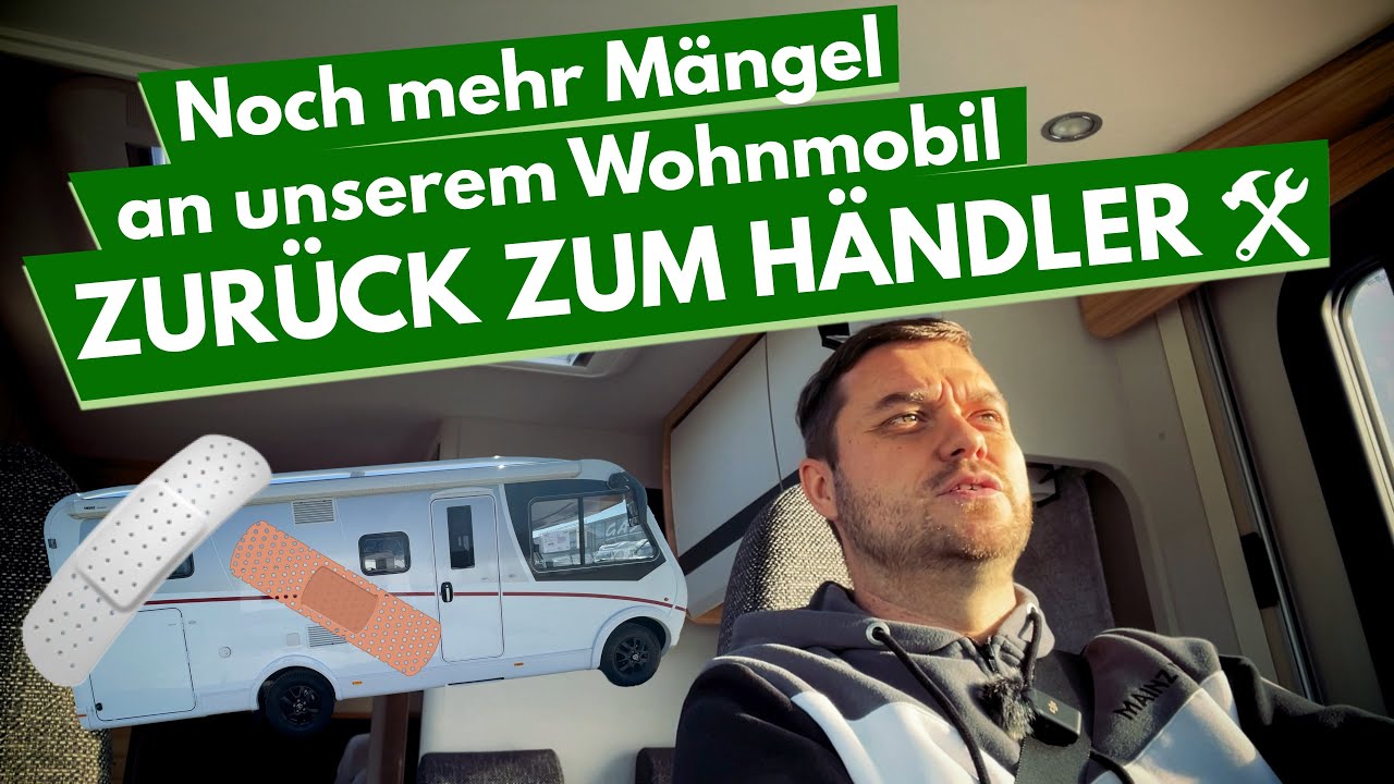 (2/3) Noch mehr Mängel an unserem Wohnmobil - jetzt geht`s zurück zum Händler - wie wird's laufen?