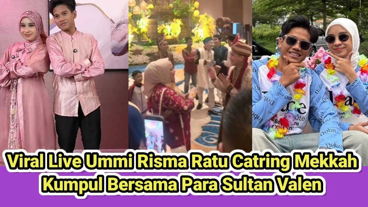 Viral Live Ummi Risma Ratu Catring Mekkah Kumpul Bersama Para Sultan Valen !!!