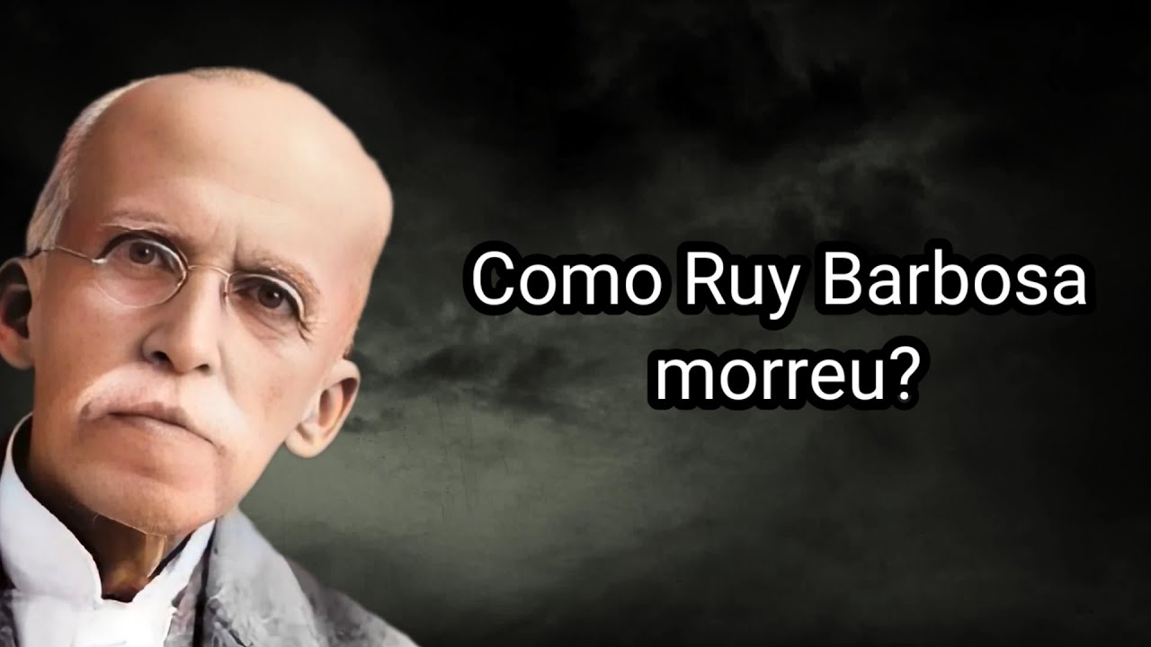 COMO RUY BARBOSA MORREU?