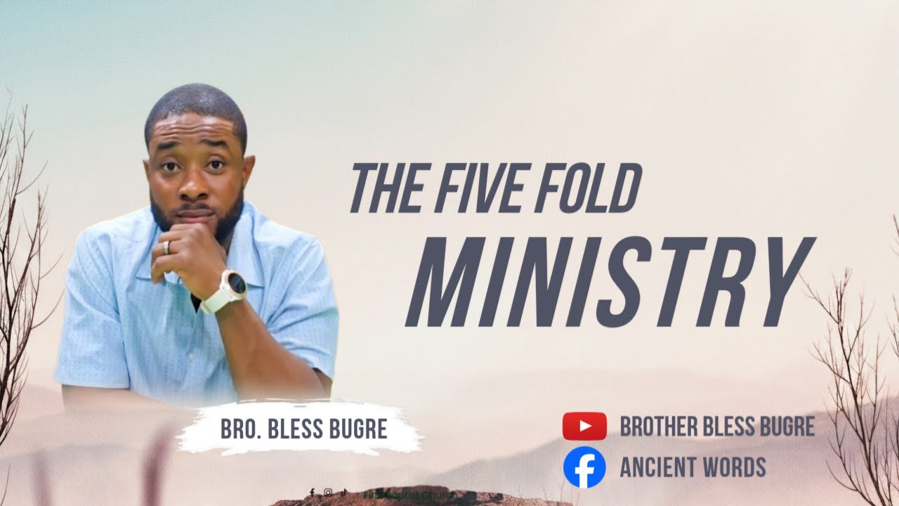 THE FIVE FOLD MINISTRY~By Bro. Bless Bugre