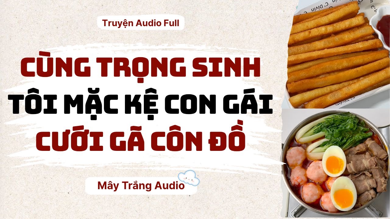 Audio Full | Cùng Trọng Sinh, Tôi Mặc Kệ Con Gái Cưới Gã Côn Đồ | Mây Trắng Audio