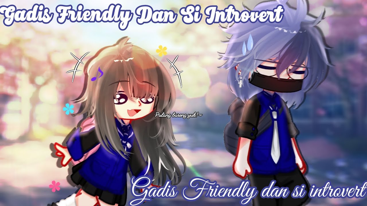 Gadis Friendly dan Si Introvert✨| GCMM | Gacha Club Indonesia 🇮🇩