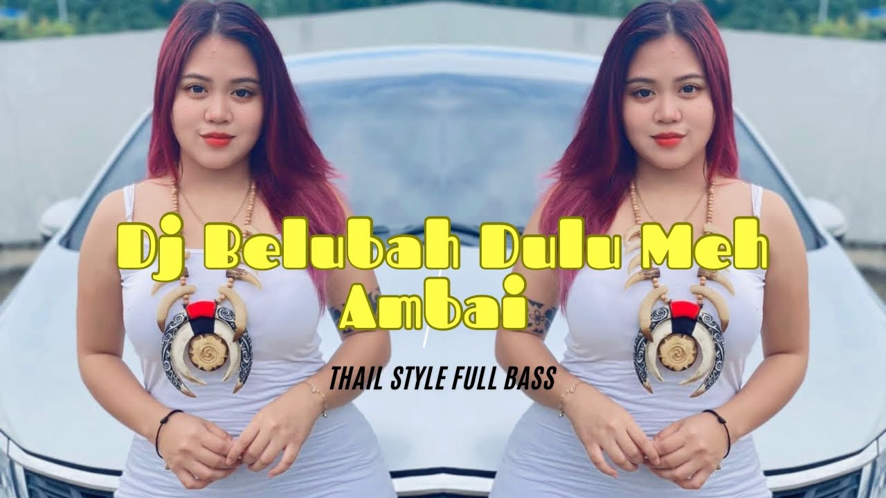 DJ BELUBAH DULU MEH AMBAI THAILAND STYLE - BY DJ SHYRIL