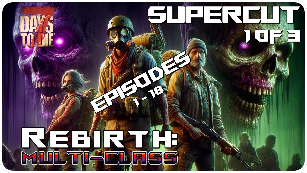 7 Days to Die Rebirth Mod | The Rebirth Multi-Class Supercut: Day 1-27 p1/3! | Let’s Play