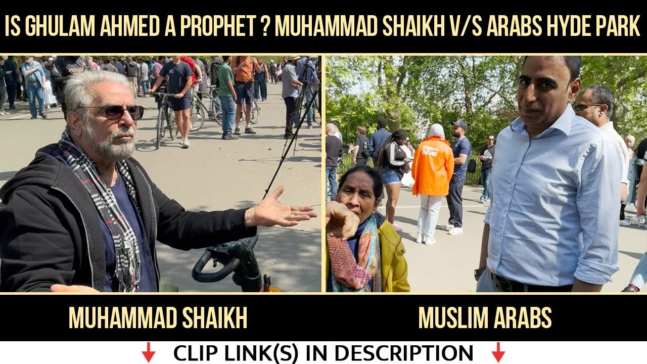 Is Ghulam Ahmed Prophet of God 17/21? Muhammad Shaikh v/s Arabs Hyde Park Speakers Corner London UK