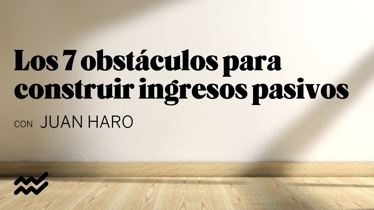 Los 7 obstáculos para construir ingresos pasivos con Juan Haro | Kuestiona
