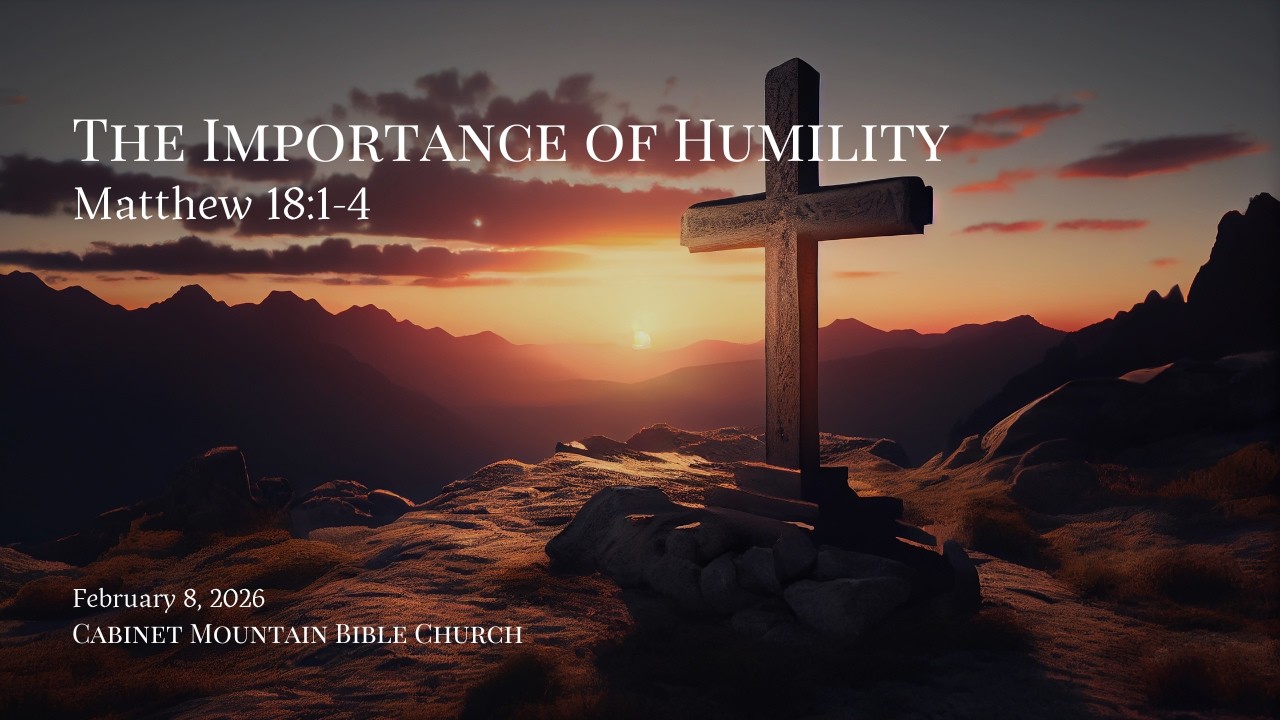 The Importance of Humility - Matthew 18:1-4 - Pastor Cody Page - February 8, 2026