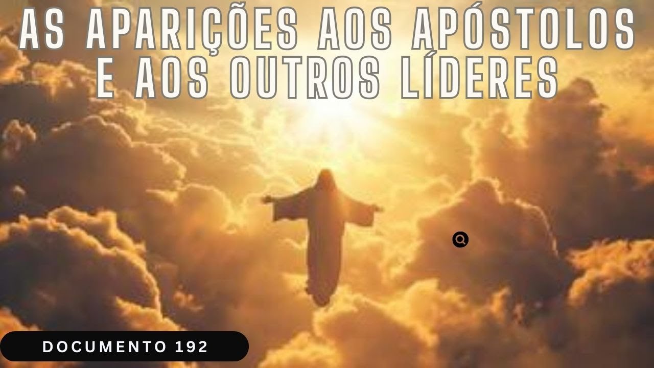 Documento 191 - As Aparições aos Apóstolos e aos Outros Líderes (parte 2)