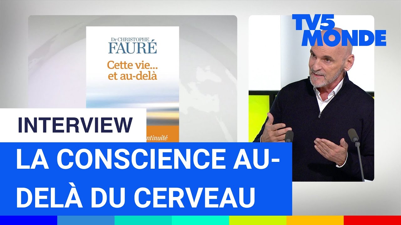 Notre conscience survit-elle &agrave; la mort ? | Christophe Faur&eacute;