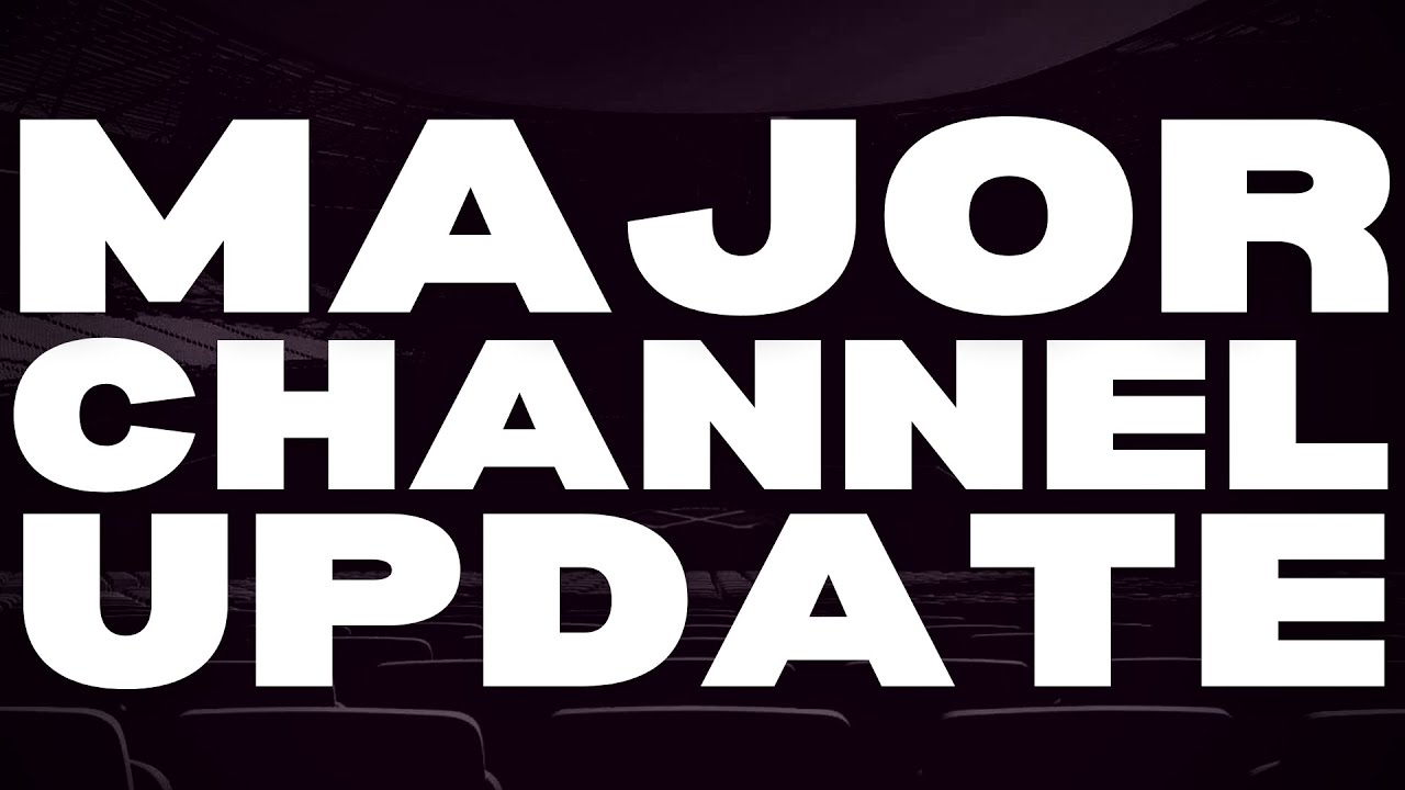 MAJOR CHANNEL UPDATE