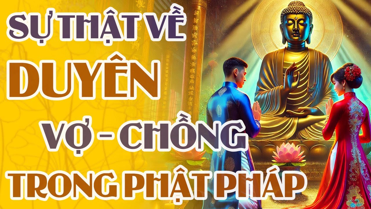 SỰ THẬT Về DUYÊN VỢ CHỒNG Trong Phật Pháp – Nhân Duyên Trăm Kiếp, Nghiệp Duyên Một Đời
