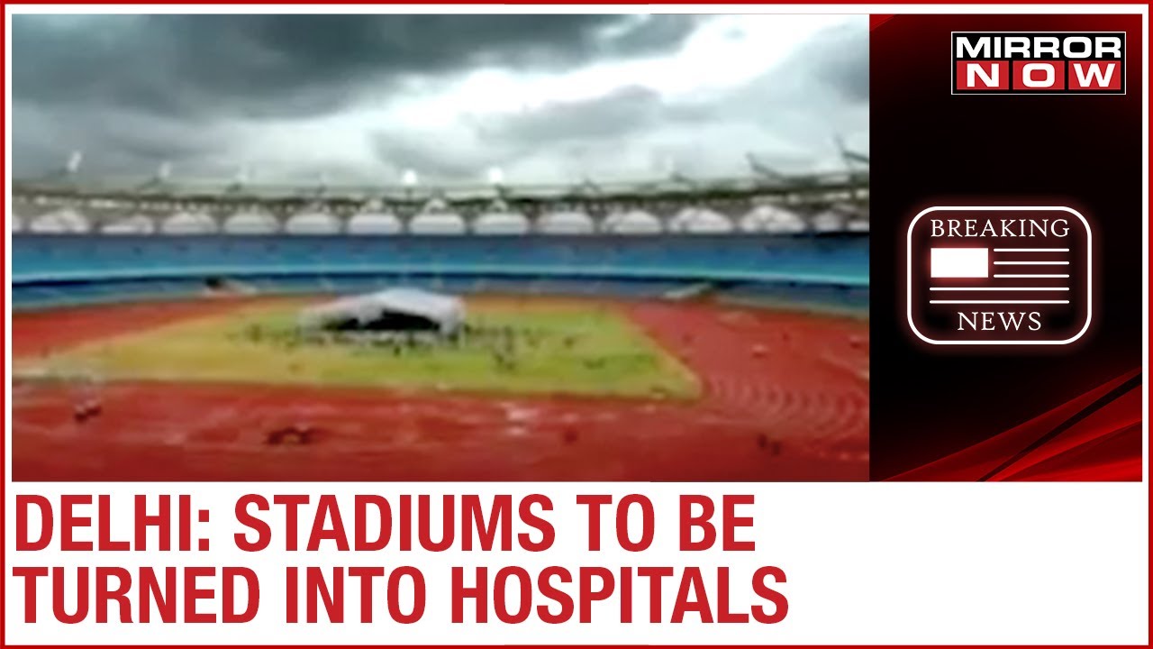 Delhi: Stadiums to be transformed into makeshift COVID-19 facilities amid healthcare crisis