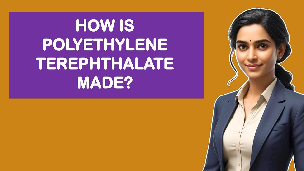How Is Polyethylene Terephthalate Made?