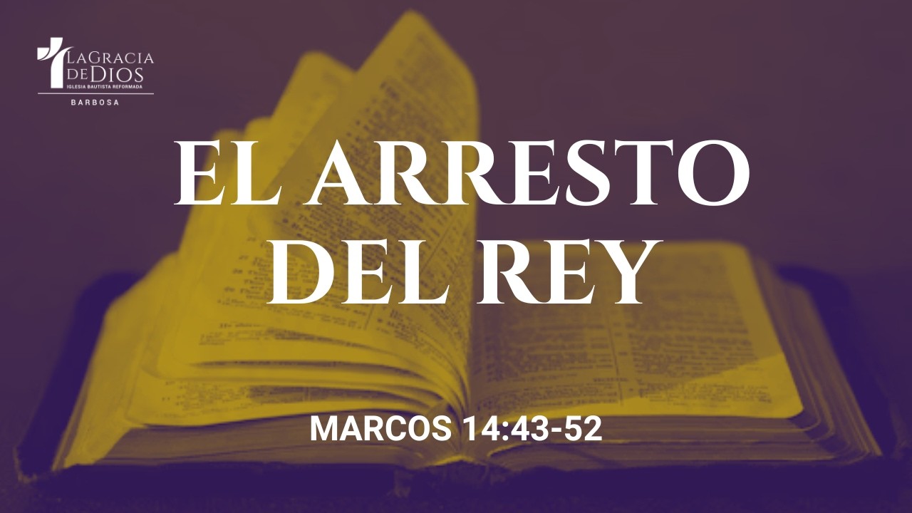 El Arresto Del Rey | Marcos 14: 43-52 | Pr. Jeffrey Álvarez