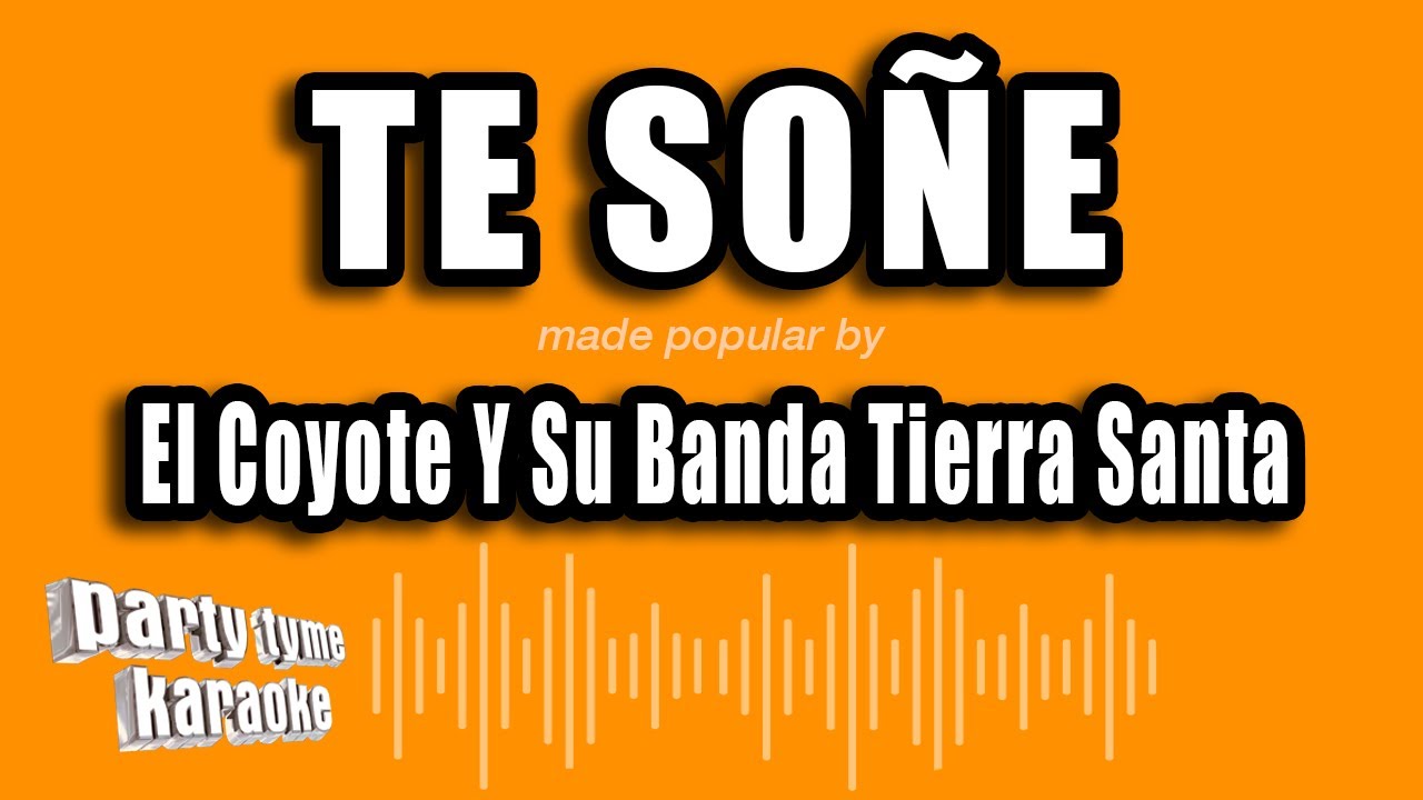 El Coyote Y Su Banda Tierra Santa - Te Soñe (Versión Karaoke)