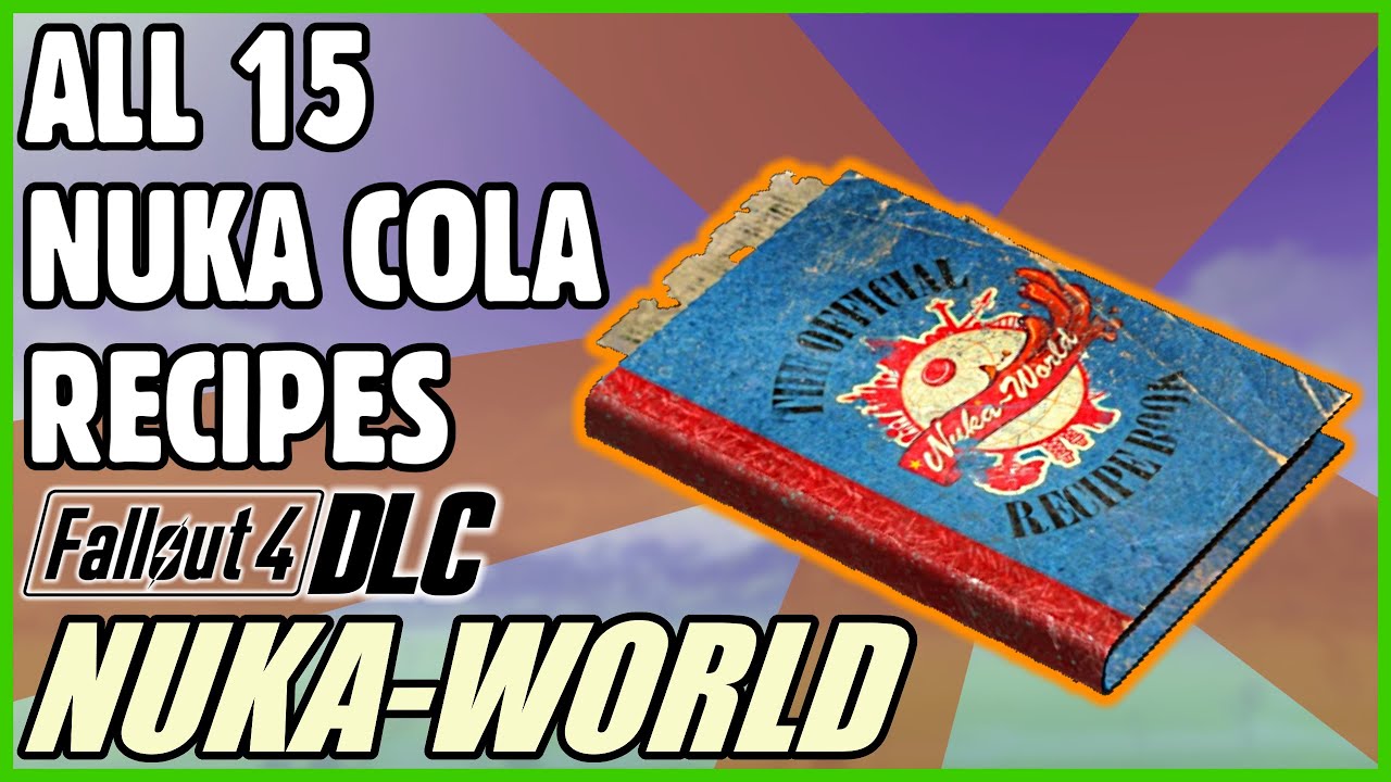 All 15 Nuka Cola Recipes Guide (DLC) - Fallout 4: Nuka-World
