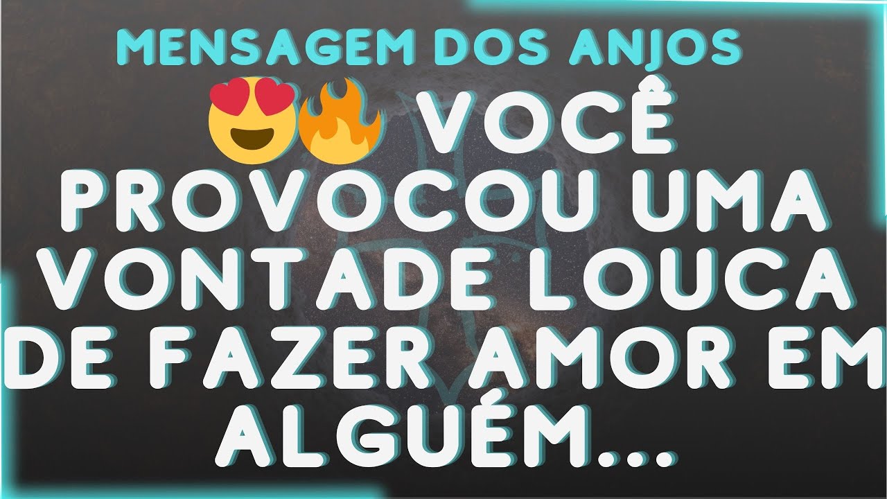 😍🔥 VOCÊ PROVOCOU UMA VONTADE LOUCA DE FAZER AMOR EM ALGUÉM...Mensagem dos Anjos