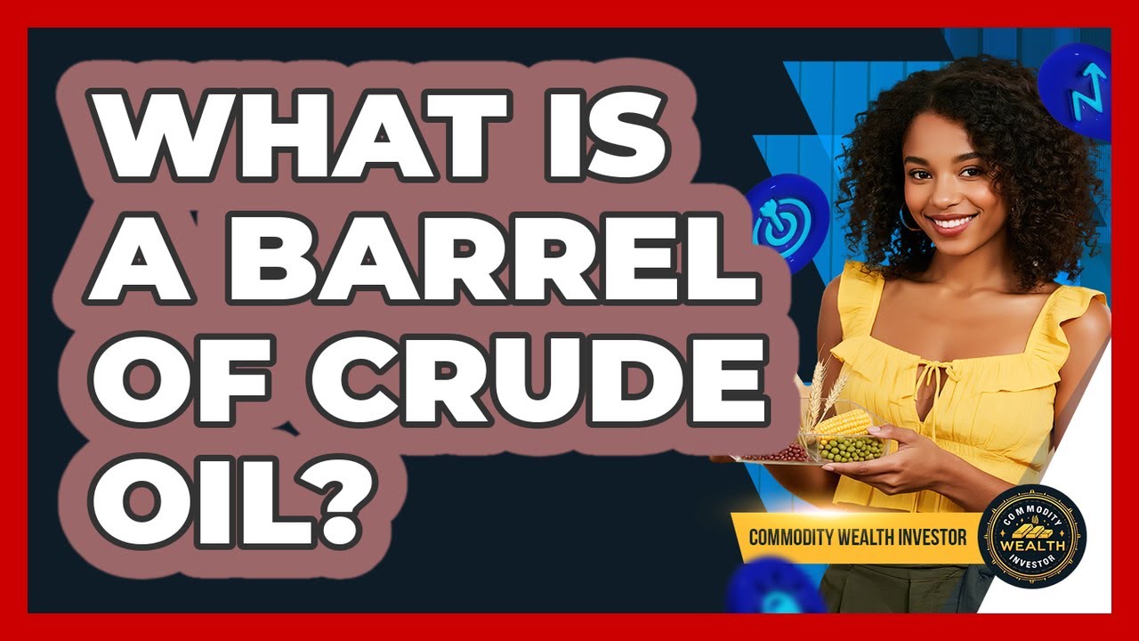 What Is A Barrel Of Crude Oil? - Commodity Wealth Investor