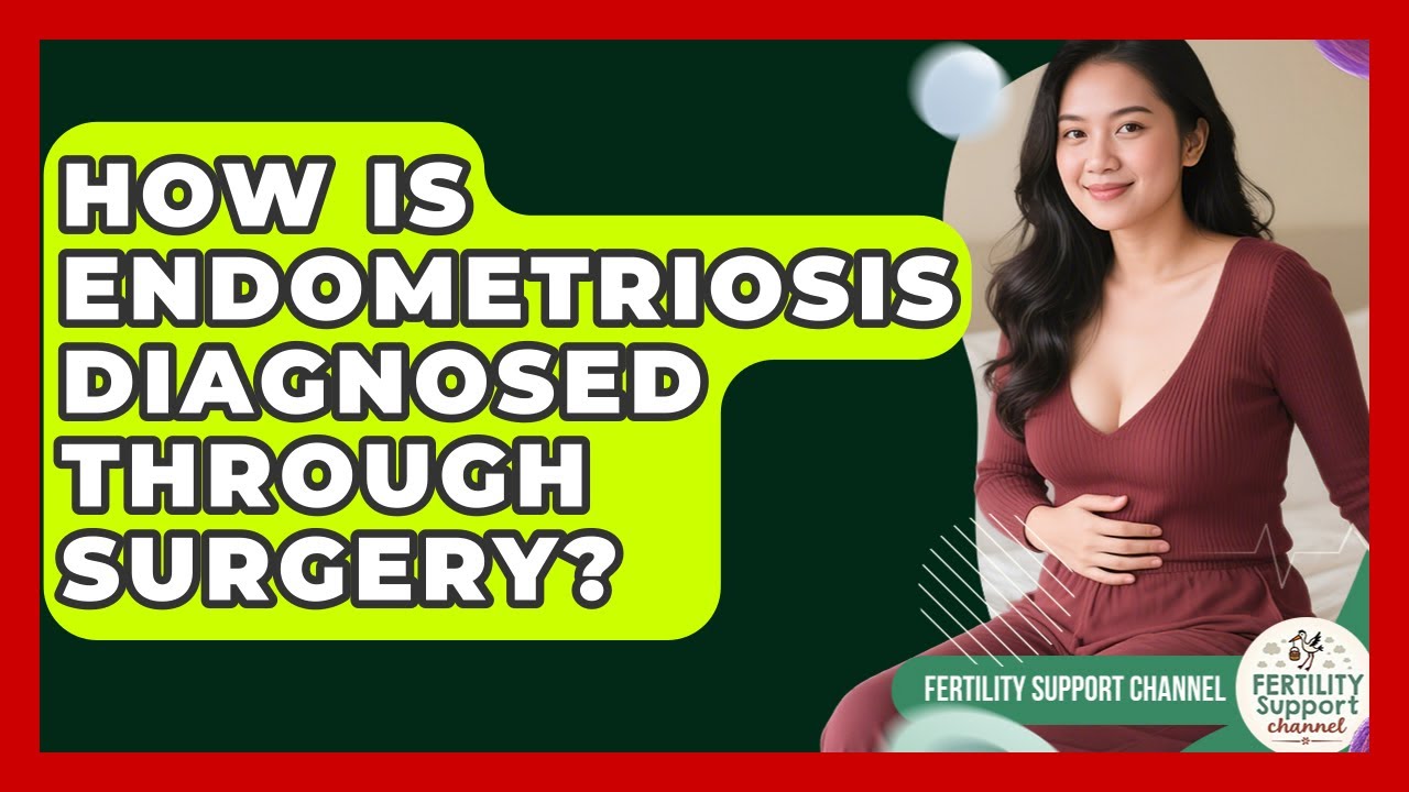 How Is Endometriosis Diagnosed Through Surgery? - Fertility Support Channel