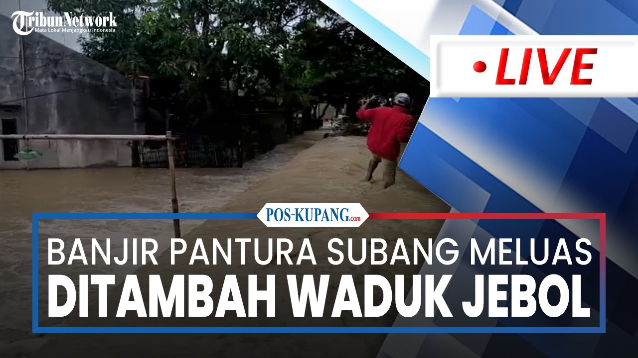 🔴LIVE: Banjir Pantura Subang Meluas ditambah Waduk Jebol, Banjir Kian Parah